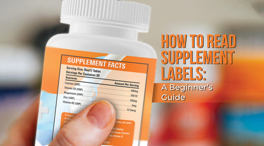 How to Read Supplement Labels: A Beginner’s Guide