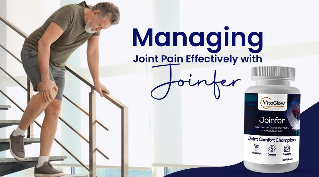 Managing Joint Pain Effectively with Joinfer