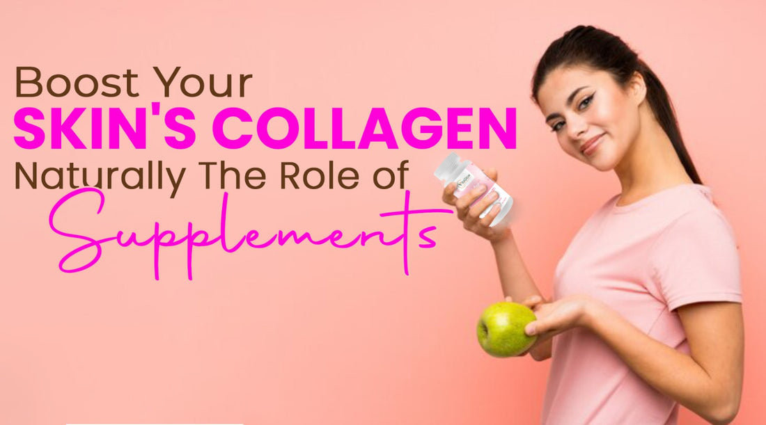 Boost Your Skin's Collagen Naturally: The Role of Supplements