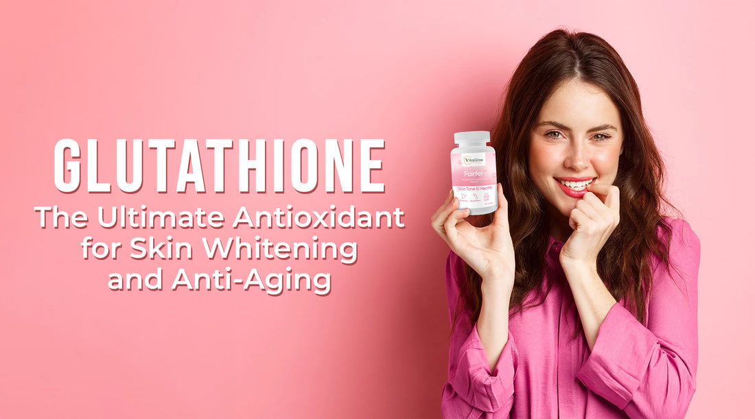 Glutathione: The Ultimate Antioxidant for Skin Whitening and Anti-Aging