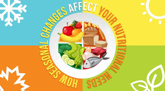 How Seasonal Changes Affect Your Nutritional Needs