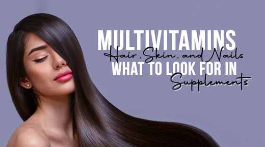 Multivitamins for Hair, Skin, and Nails: What to Look for in Supplements