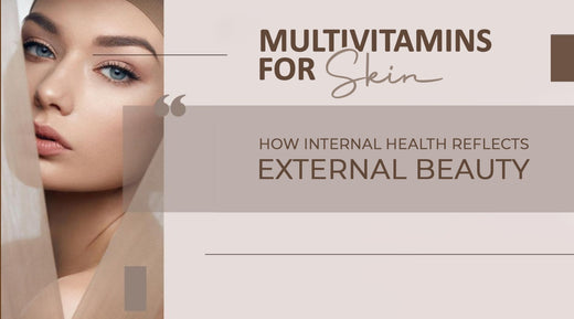 Multivitamins for Skin: How Internal Health Reflects External Beauty