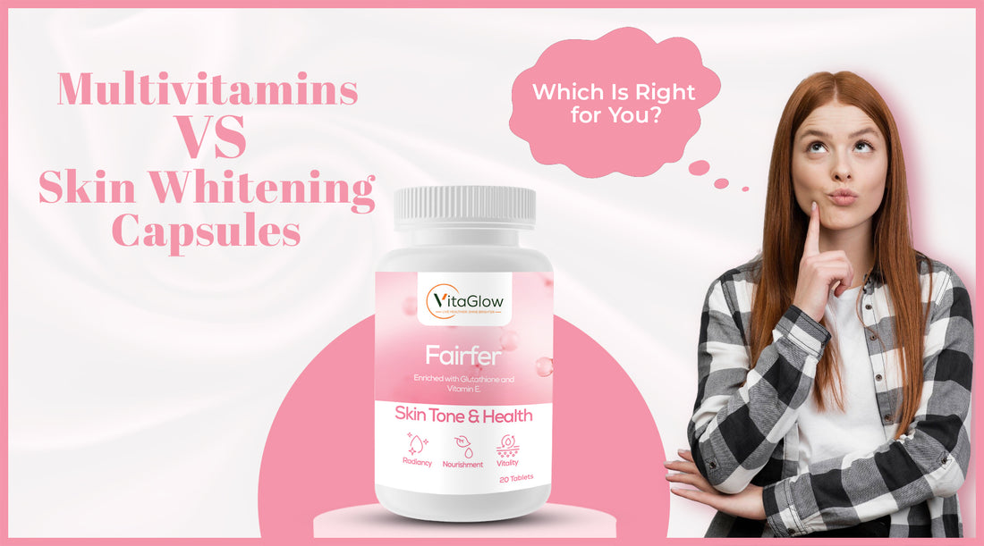 Multivitamins vs. Skin Whitening Capsules: Find Your Fit | VitaGlow Multivitamins vs. Skin Whitening Capsules: Find Your Fit | VitaGlow