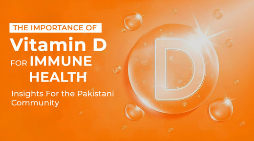 The Importance of Vitamin D for Immune Health: Insights for the Pakistani Community